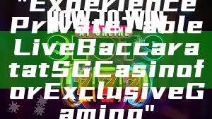 "Experience Private Table Live Baccarat at SG Casino for Exclusive Gaming"