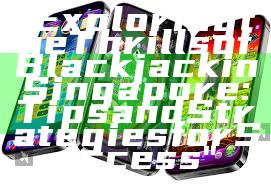 "Exploring the Thrills of Blackjack in Singapore: Tips and Strategies for Success"